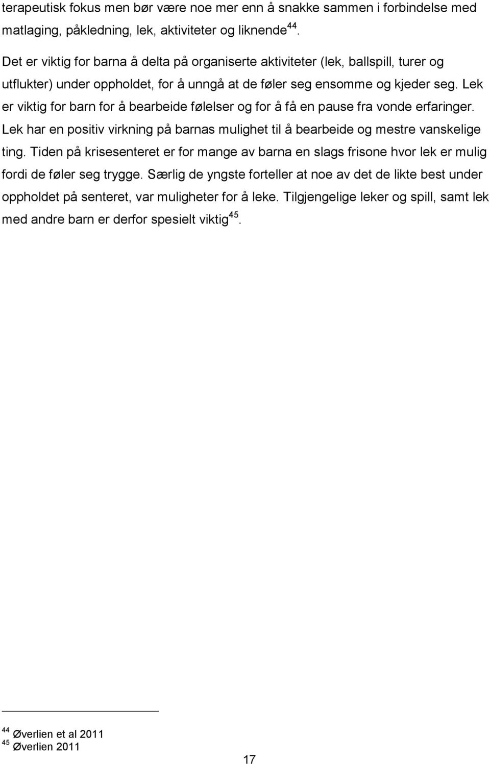 Lek er viktig for barn for å bearbeide følelser og for å få en pause fra vonde erfaringer. Lek har en positiv virkning på barnas mulighet til å bearbeide og mestre vanskelige ting.