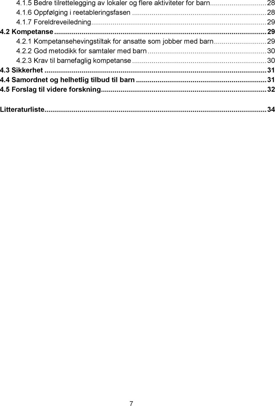.. 29 4.2.2 God metodikk for samtaler med barn... 30 4.2.3 Krav til barnefaglig kompetanse... 30 4.3 Sikkerhet.