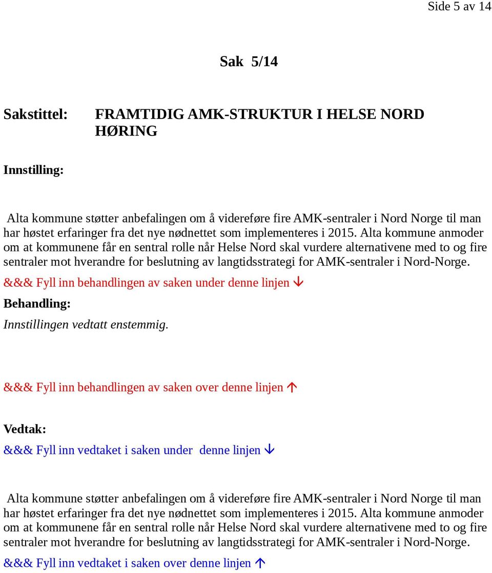 Alta kommune anmoder om at kommunene får en sentral rolle når Helse Nord skal vurdere alternativene med to og fire sentraler mot hverandre for beslutning av langtidsstrategi for AMK-sentraler i