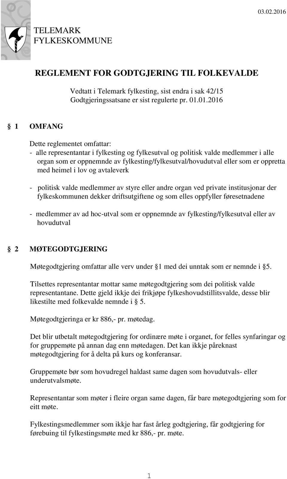 er oppretta med heimel i lov og avtaleverk - politisk valde medlemmer av styre eller andre organ ved private institusjonar der fylkeskommunen dekker driftsutgiftene og som elles oppfyller