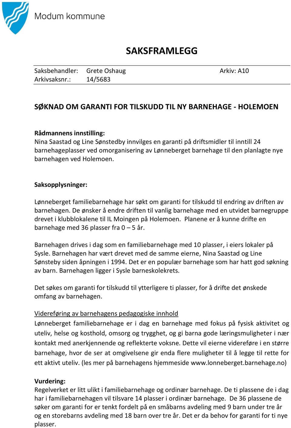 omorganisering av Lønneberget barnehage til den planlagte nye barnehagen ved Holemoen.