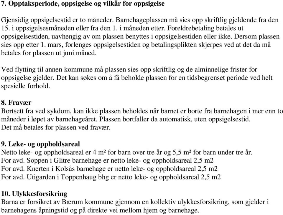 mars, forlenges oppsigelsestiden og betalingsplikten skjerpes ved at det da må betales for plassen ut juni måned.