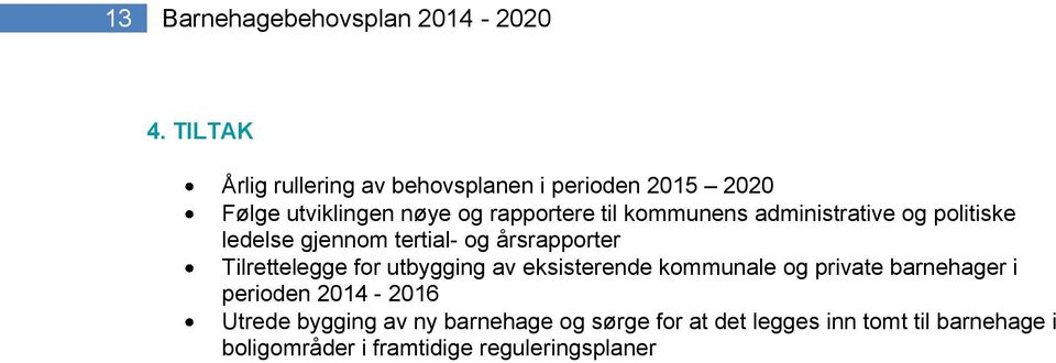 kommunens administrative og politiske ledelse gjennom tertial- og årsrapporter Tilrettelegge for utbygging av