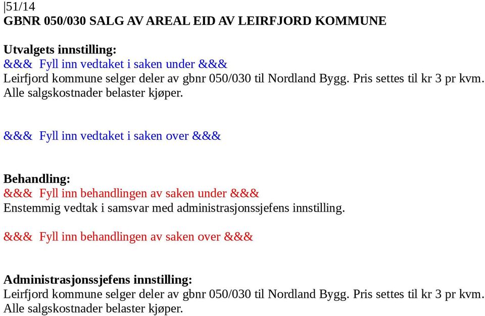 Enstemmig vedtak i samsvar med administrasjonssjefens innstilling.