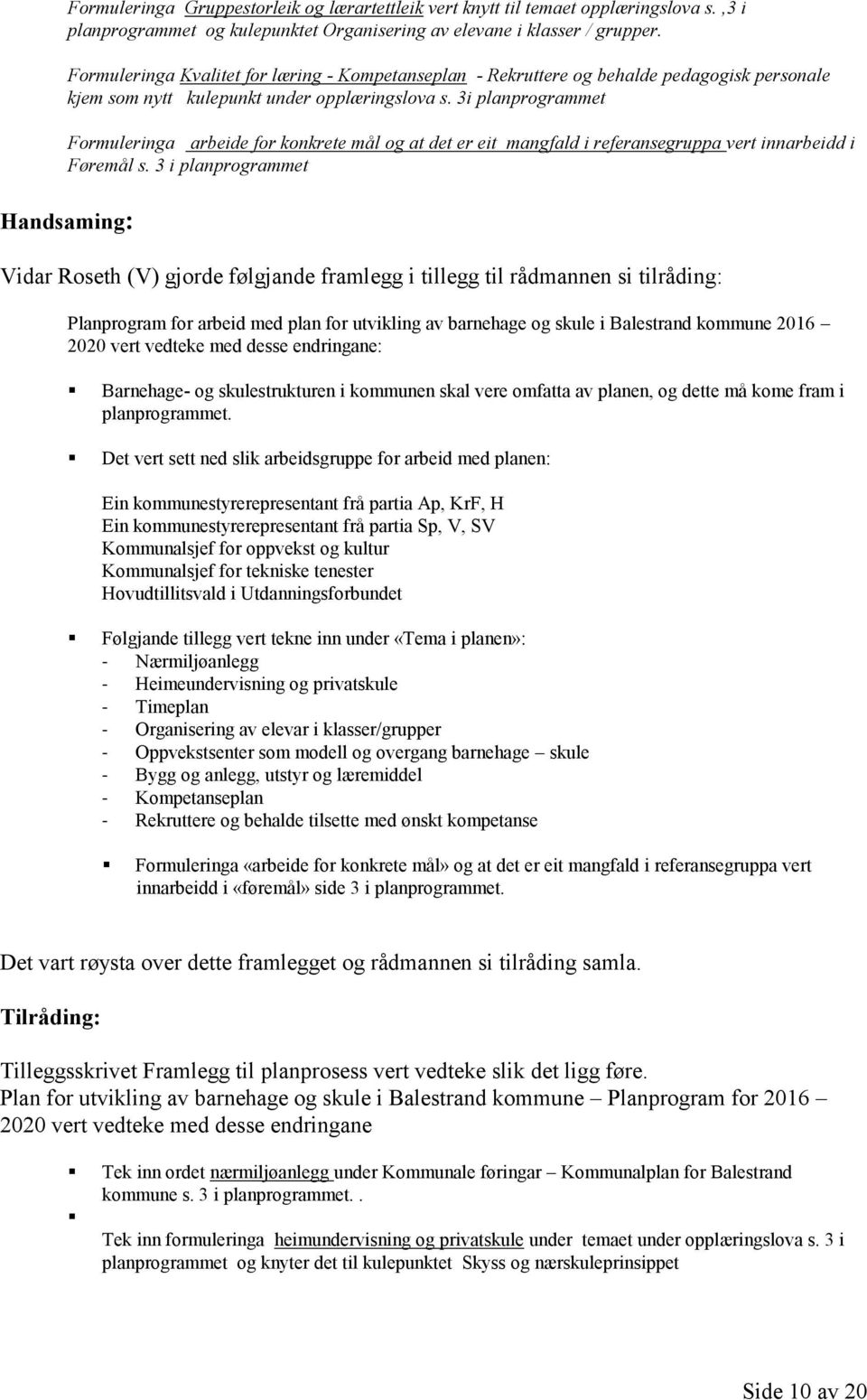 3i planprogrammet Formuleringa arbeide for konkrete mål og at det er eit mangfald i referansegruppa vert innarbeidd i Føremål s.