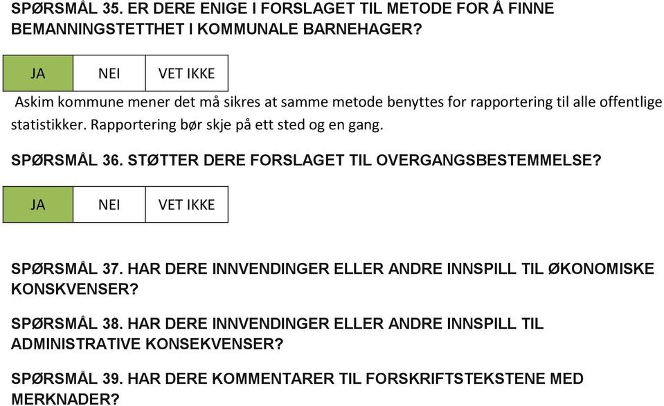 Rapportering bør skje på ett sted og en gang. SPØRSMÅL 36. STØTTER DERE FORSLAGET TIL OVERGANGSBESTEMMELSE? SPØRSMÅL 37.