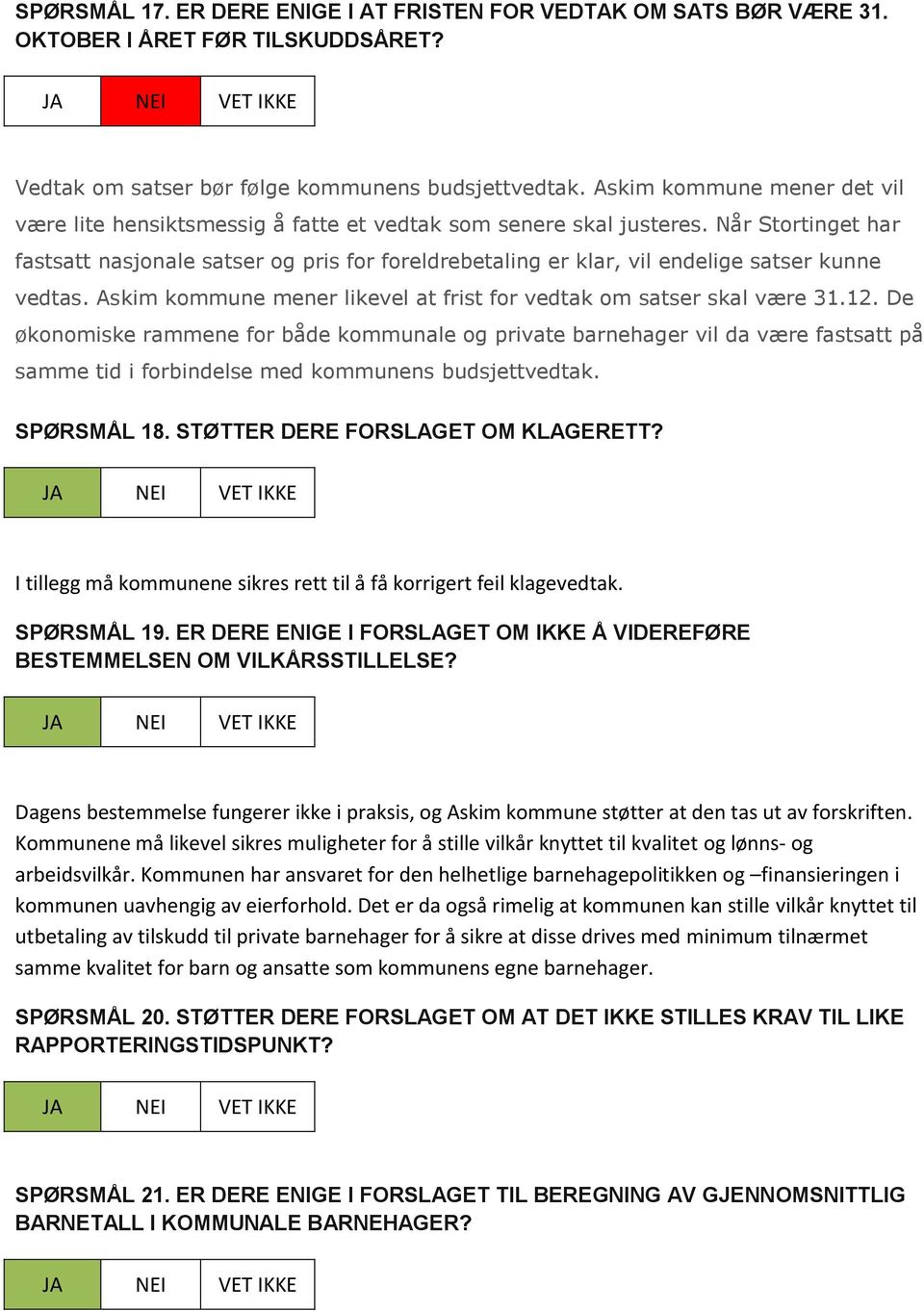 Når Stortinget har fastsatt nasjonale satser og pris for foreldrebetaling er klar, vil endelige satser kunne vedtas. Askim kommune mener likevel at frist for vedtak om satser skal være 31.12.