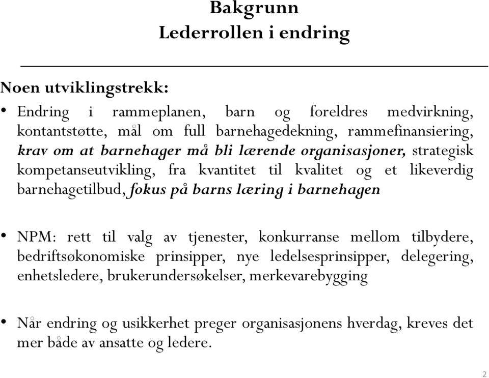 barnehagetilbud, fokus på barns læring i barnehagen NPM: rett til valg av tjenester, konkurranse mellom tilbydere, bedriftsøkonomiske prinsipper, nye