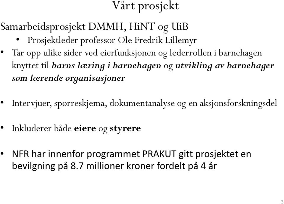 lærende organisasjoner Intervjuer, spørreskjema, dokumentanalyse og en aksjonsforskningsdel Inkluderer både eiere