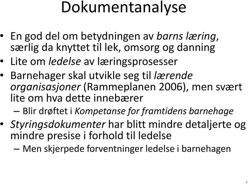 svært lite om hva dette innebærer Blir drøftet i Kompetanse for framtidens barnehage Styringsdokumenter har