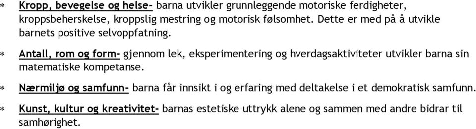 Antall, rom og form- gjennom lek, eksperimentering og hverdagsaktiviteter utvikler barna sin matematiske kompetanse.