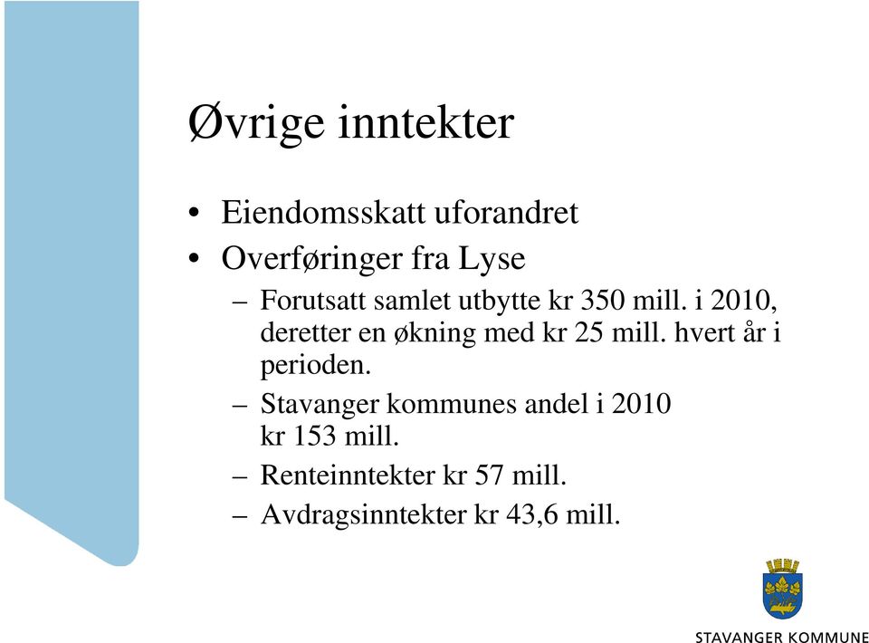 i 2010, deretter en økning med kr 25 mill. hvert år i perioden.