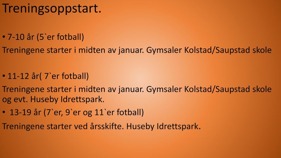 midten av januar. Gymsaler Kolstad/Saupstad skole og evt. Huseby Idrettspark.