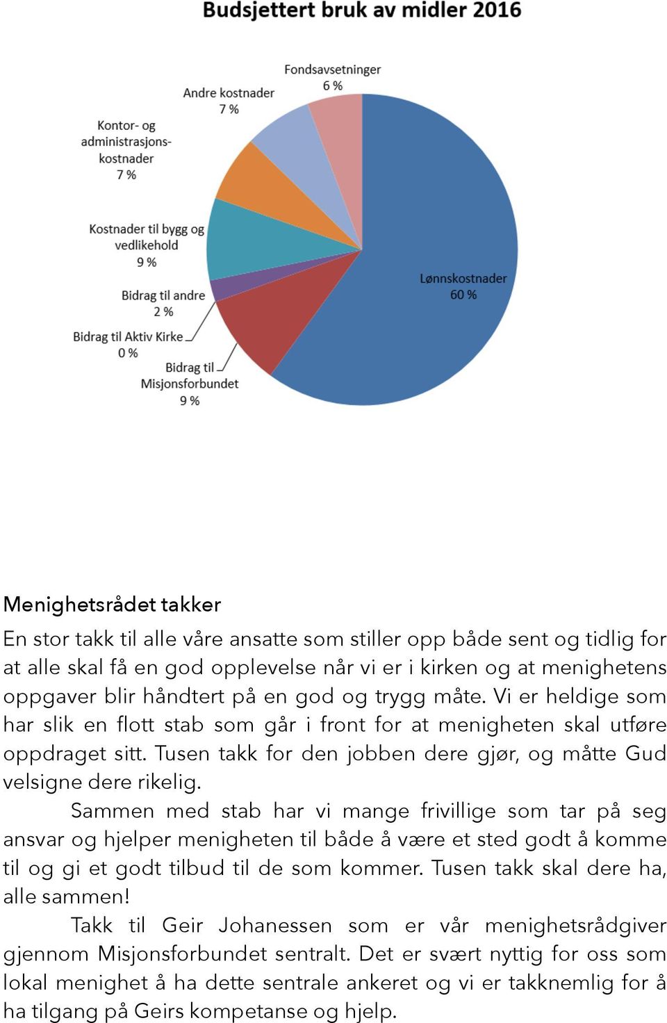 Sammen med stab har vi mange frivillige som tar på seg ansvar og hjelper menigheten til både å være et sted godt å komme til og gi et godt tilbud til de som kommer.