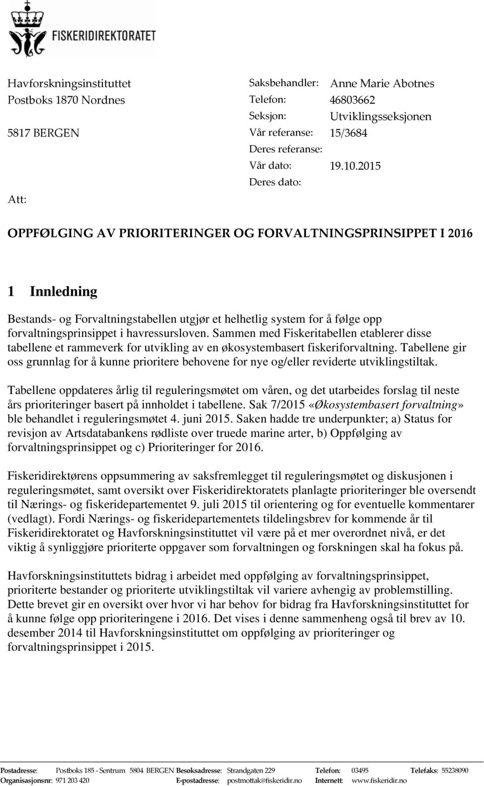 havressursloven. Sammen med Fiskeritabellen etablerer disse tabellene et rammeverk for utvikling av en økosystembasert fiskeriforvaltning.