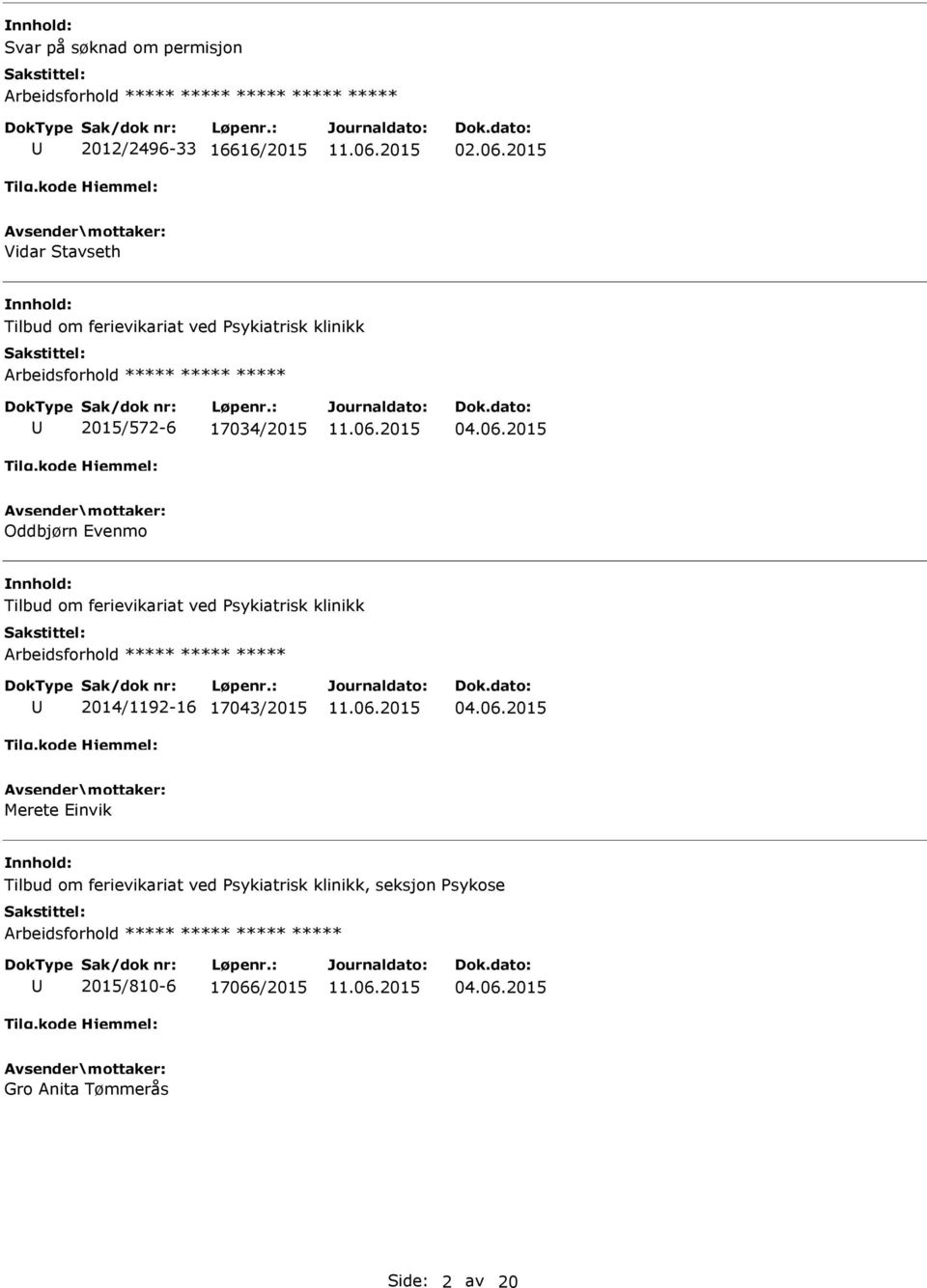 06.2015 Oddbjørn Evenmo Tilbud om ferievikariat ved Psykiatrisk klinikk Arbeidsforhold ***** ***** ***** 2014/1192-16