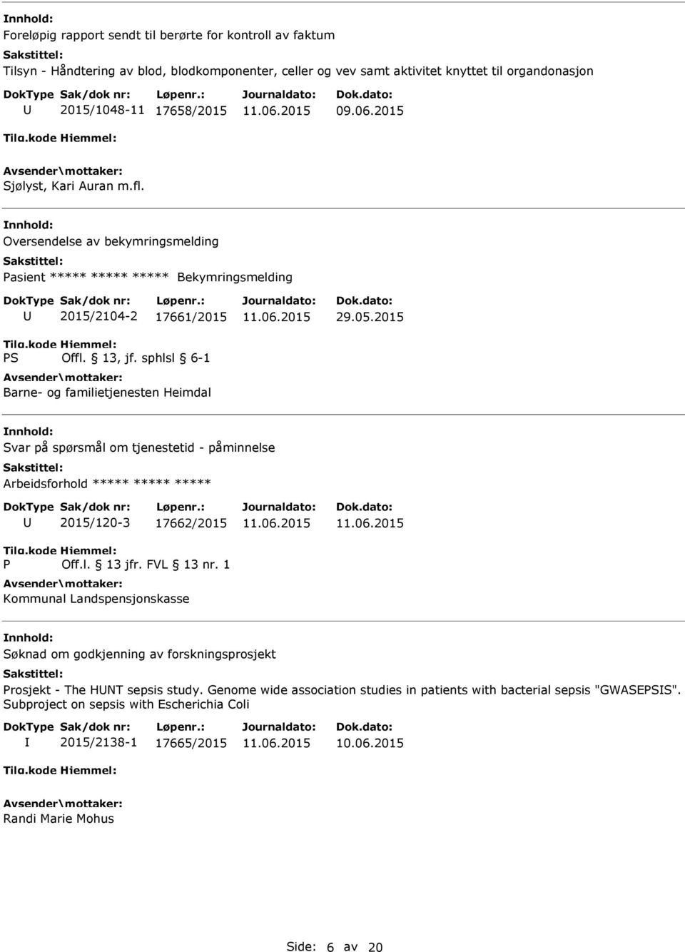 2015 Svar på spørsmål om tjenestetid - påminnelse Arbeidsforhold ***** ***** ***** P 2015/120-3 17662/2015 Off.l. 13 jfr. FVL 13 nr.