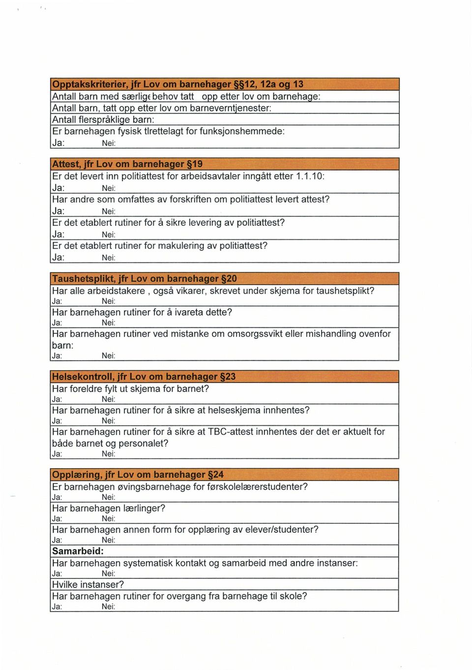 Er det etablert rutiner for å sikre levering av politiattest? Er det etablert rutiner for makulering av politiattest? Ja: Nei.