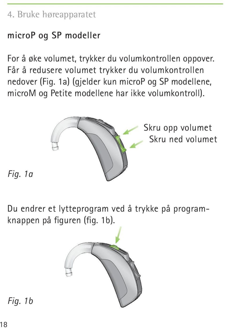 1a) (gjelder kun microp og SP modellene, microm og Petite modellene har ikke volumkontroll).