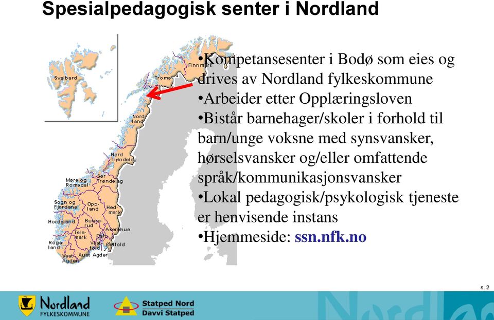 til barn/unge voksne med synsvansker, hørselsvansker og/eller omfattende