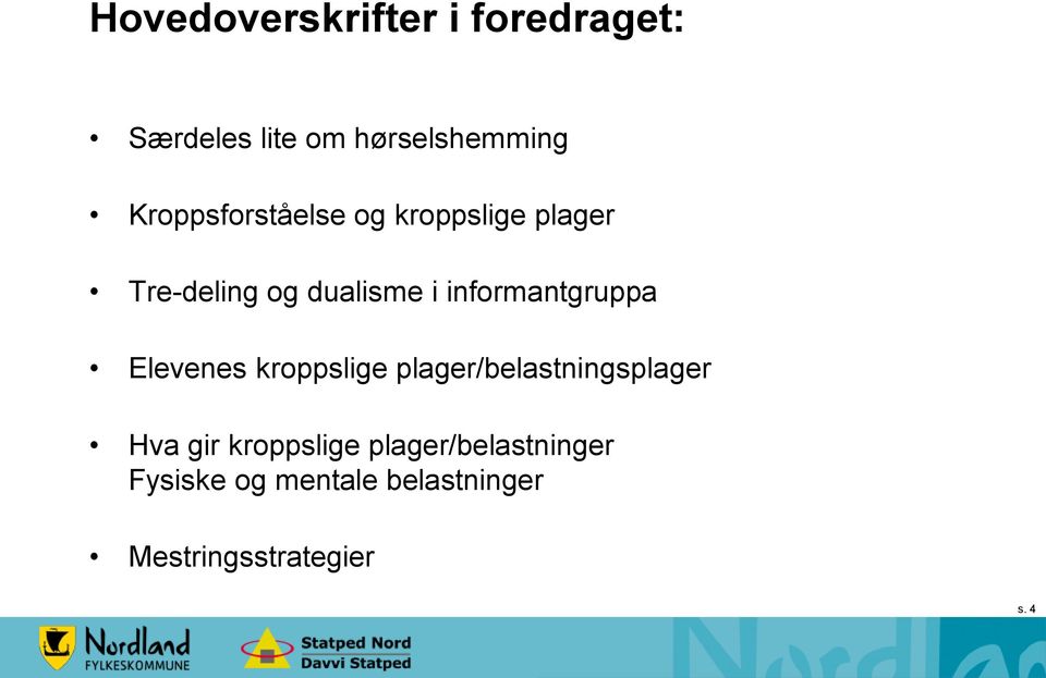 informantgruppa Elevenes kroppslige plager/belastningsplager Hva gir