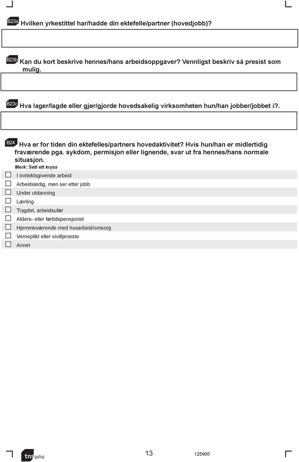 . B24 Hva er for tiden din ektefelles/partners hovedaktivitet? Hvis hun/han er midlertidig fraværende pga.