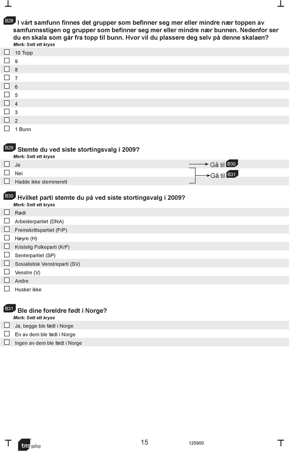 Ja Nei Hadde ikke stemmerett Gå til B30 Gå til B31 B30 Hvilket parti stemte du på ved siste stortingsvalg i 2009?