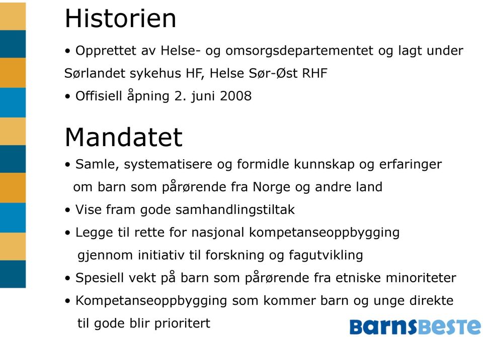 fram gode samhandlingstiltak Legge til rette for nasjonal kompetanseoppbygging gjennom initiativ til forskning og fagutvikling