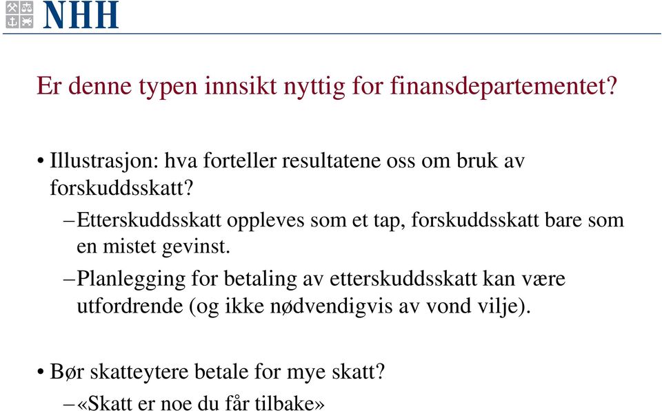 Etterskuddsskatt oppleves som et tap, forskuddsskatt bare som en mistet gevinst.