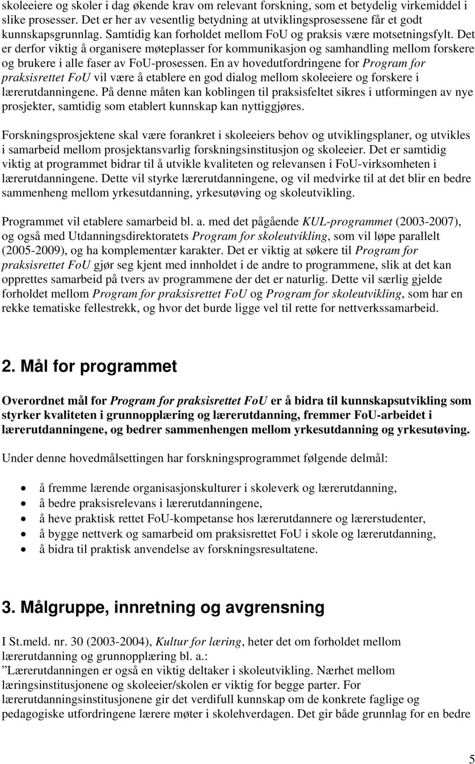 Det er derfor viktig å organisere møteplasser for kommunikasjon og samhandling mellom forskere og brukere i alle faser av FoU-prosessen.