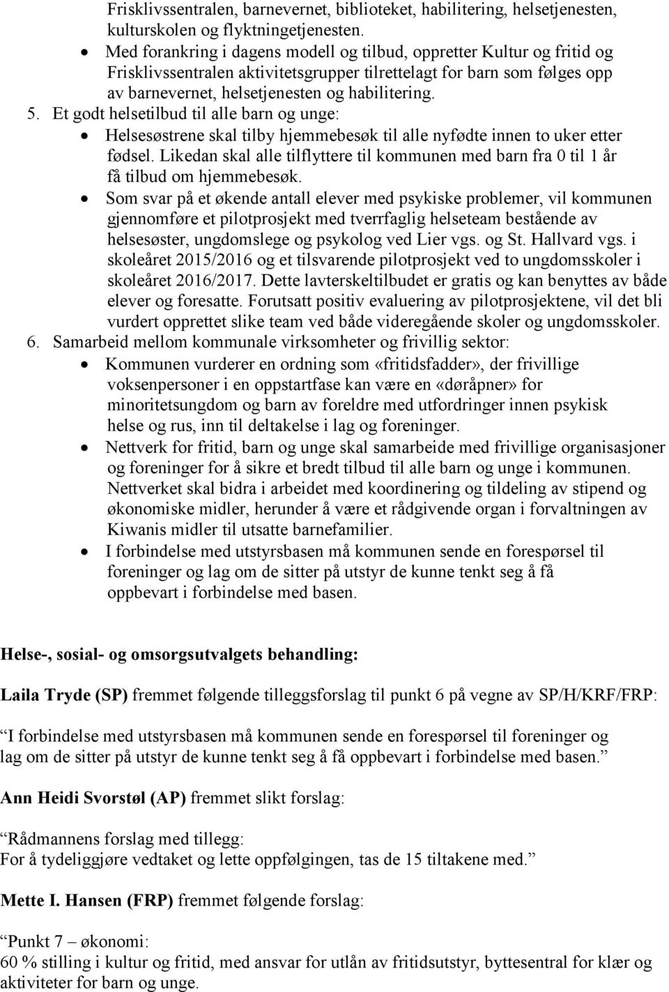 Et godt helsetilbud til alle barn og unge: Helsesøstrene skal tilby hjemmebesøk til alle nyfødte innen to uker etter fødsel.