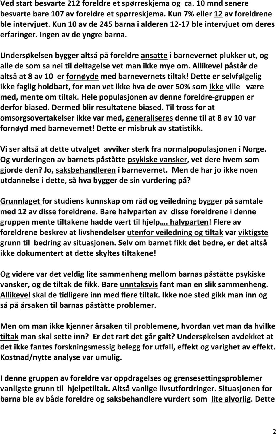 Undersøkelsen bygger altså på foreldre ansatte i barnevernet plukker ut, og alle de som sa nei til deltagelse vet man ikke mye om.