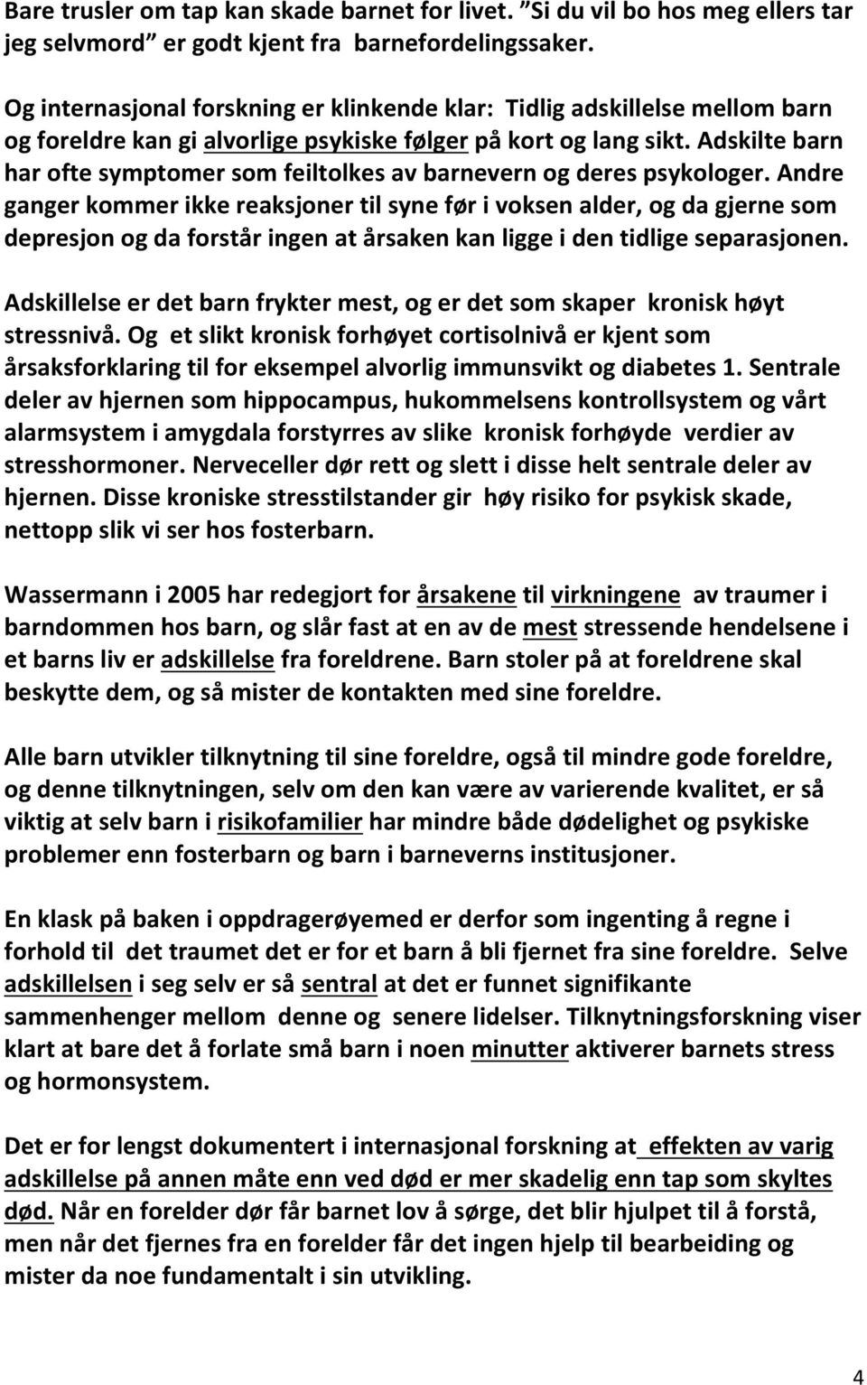 Adskilte barn har ofte symptomer som feiltolkes av barnevern og deres psykologer.