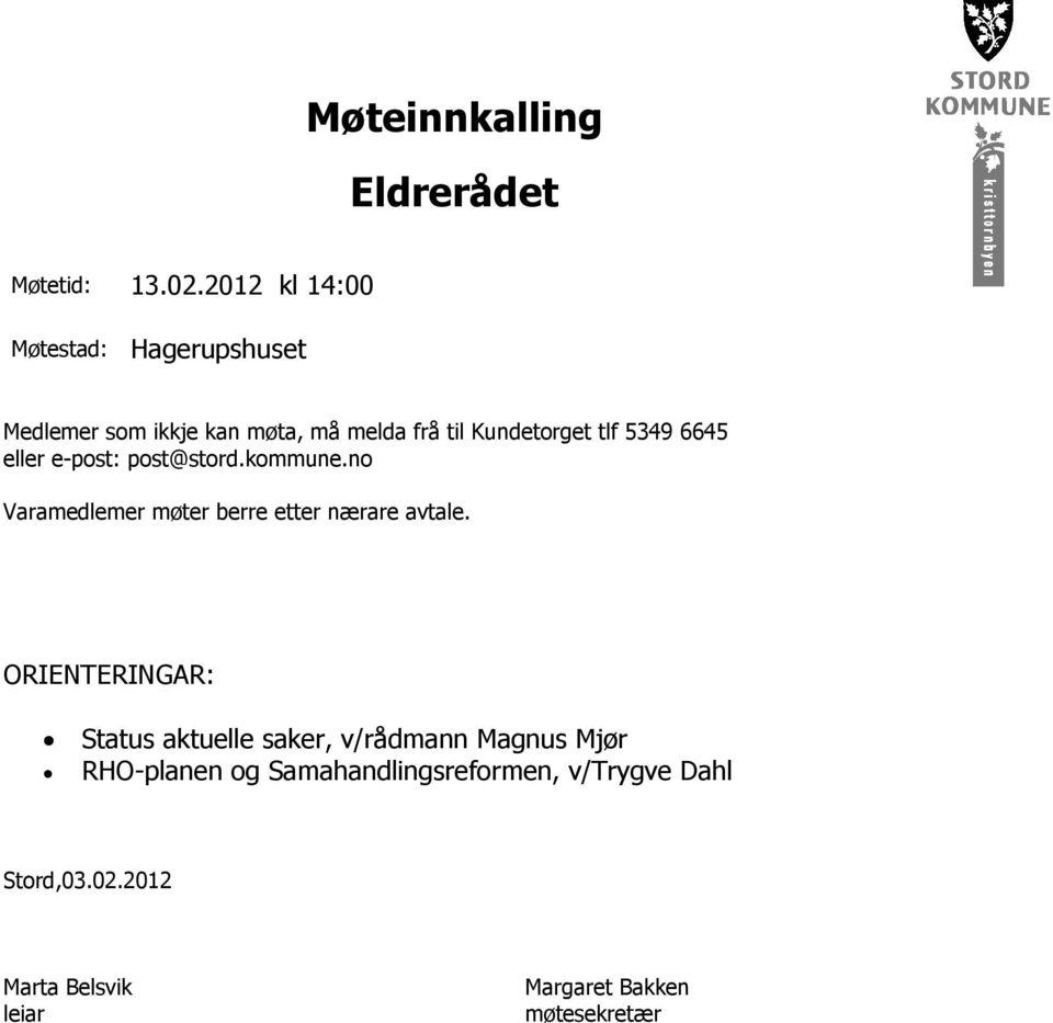 5349 6645 eller e-post: post@stord.kommune.no Varamedlemer møter berre etter nærare avtale.