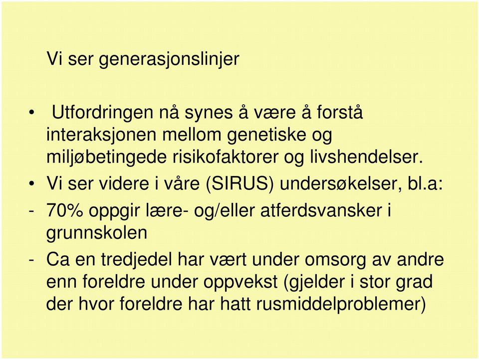 a: - 70% oppgir lære- og/eller atferdsvansker i grunnskolen - Ca en tredjedel har vært under