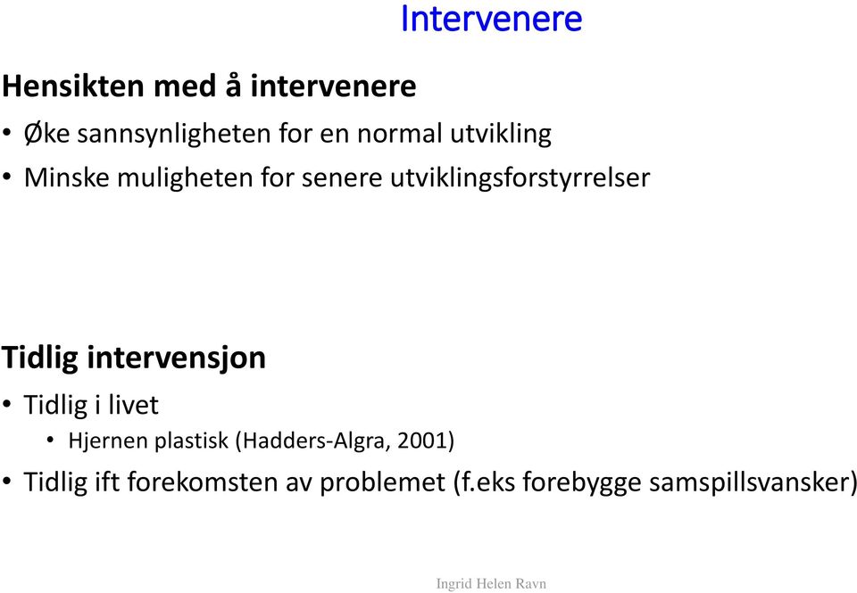 Tidlig intervensjon Tidlig i livet Hjernen plastisk (Hadders-Algra,