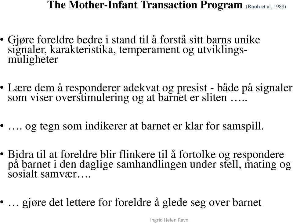 å responderer adekvat og presist - både på signaler som viser overstimulering og at barnet er sliten.