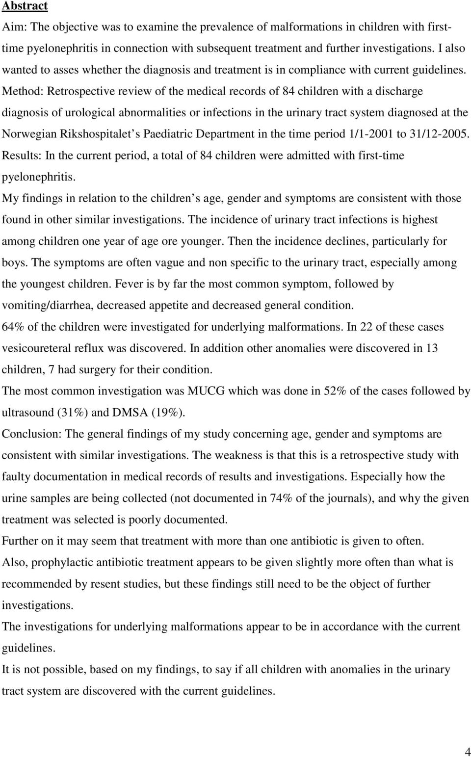 Method: Retrospective review of the medical records of 84 children with a discharge diagnosis of urological abnormalities or infections in the urinary tract system diagnosed at the Norwegian