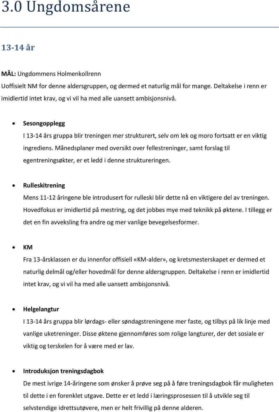 Sesongopplegg I 13-14 års gruppa blir treningen mer strukturert, selv om lek og moro fortsatt er en viktig ingrediens.