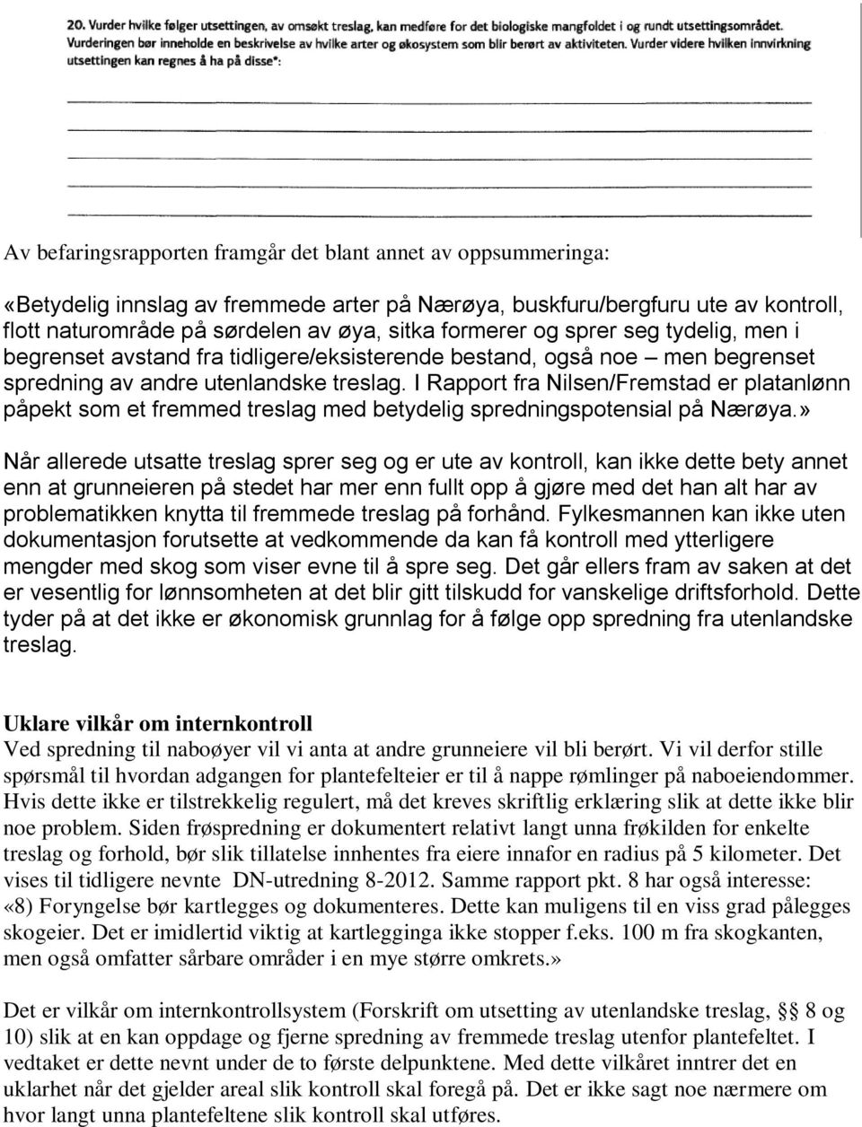 I Rapport fra Nilsen/Fremstad er platanlønn påpekt som et fremmed treslag med betydelig spredningspotensial på Nærøya.