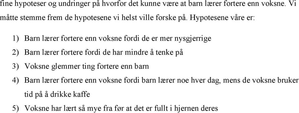 Hypotesene våre er: 1) Barn lærer fortere enn voksne fordi de er mer nysgjerrige 2) Barn lærer fortere fordi de har mindre