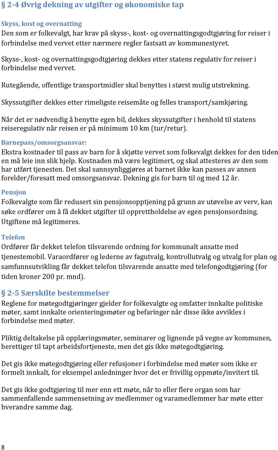 Rutegående, offentlige transportmidler skal benyttes i størst mulig utstrekning. Skyssutgifter dekkes etter rimeligste reisemåte og felles transport/samkjøring.