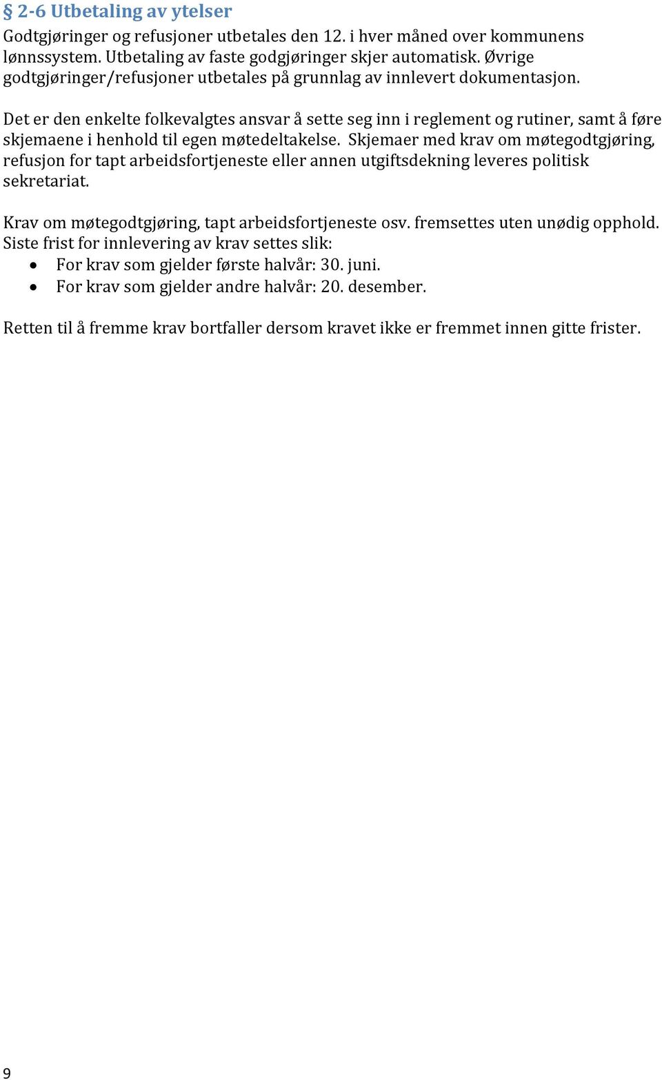 Det er den enkelte folkevalgtes ansvar å sette seg inn i reglement og rutiner, samt å føre skjemaene i henhold til egen møtedeltakelse.