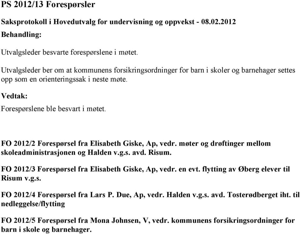 2012/2 Forespørsel fra Elisabeth Giske, Ap, vedr. møter og drøftinger mellom skoleadministrasjonen og Halden v.g.s. avd. Risum.