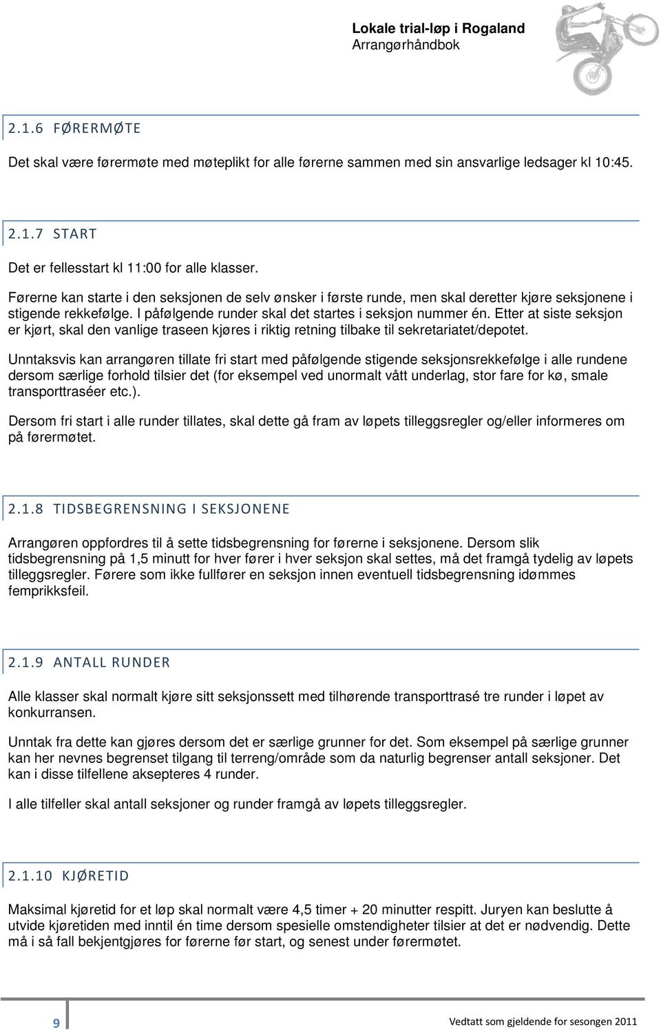 Etter at siste seksjon er kjørt, skal den vanlige traseen kjøres i riktig retning tilbake til sekretariatet/depotet.