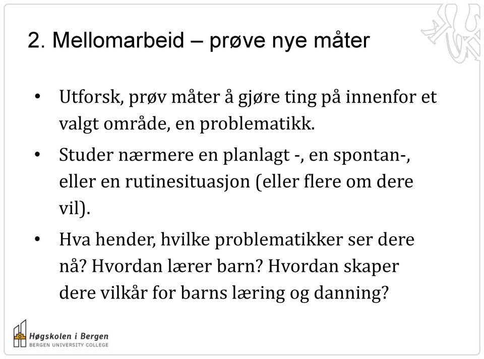 Studer nærmere en planlagt -, en spontan-, eller en rutinesituasjon (eller flere