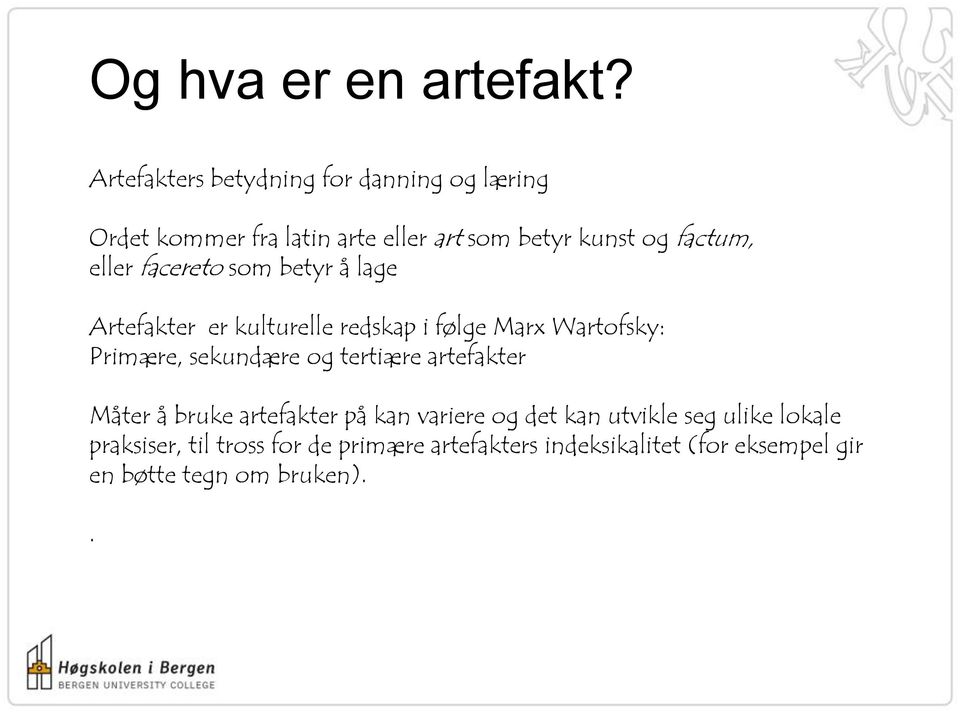 eller facereto som betyr å lage Artefakter er kulturelle redskap i følge Marx Wartofsky: Primære, sekundære og