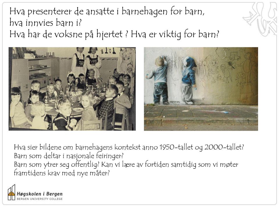 Hva sier bildene om barnehagens kontekst anno 1950-tallet og 2000-tallet?