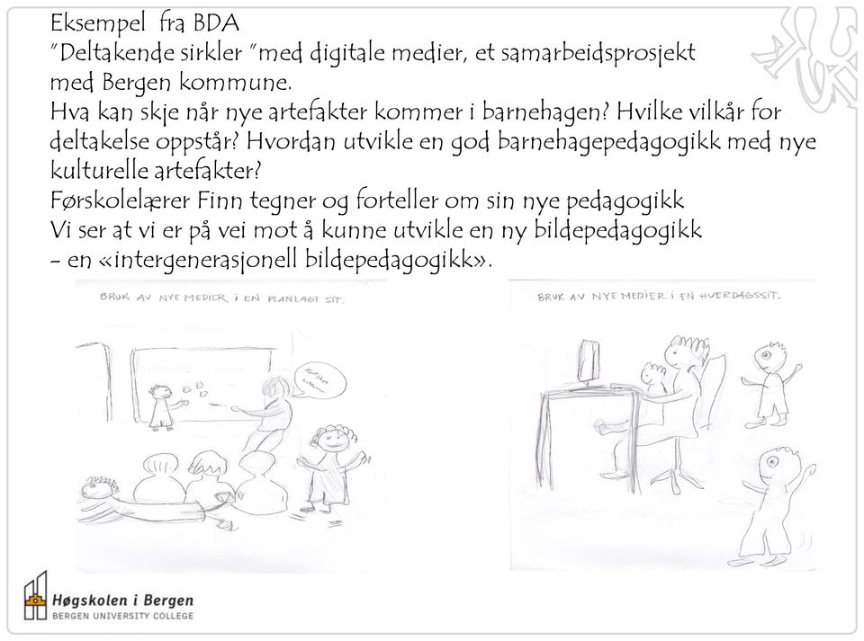 Hvordan utvikle en god barnehagepedagogikk med nye kulturelle artefakter?