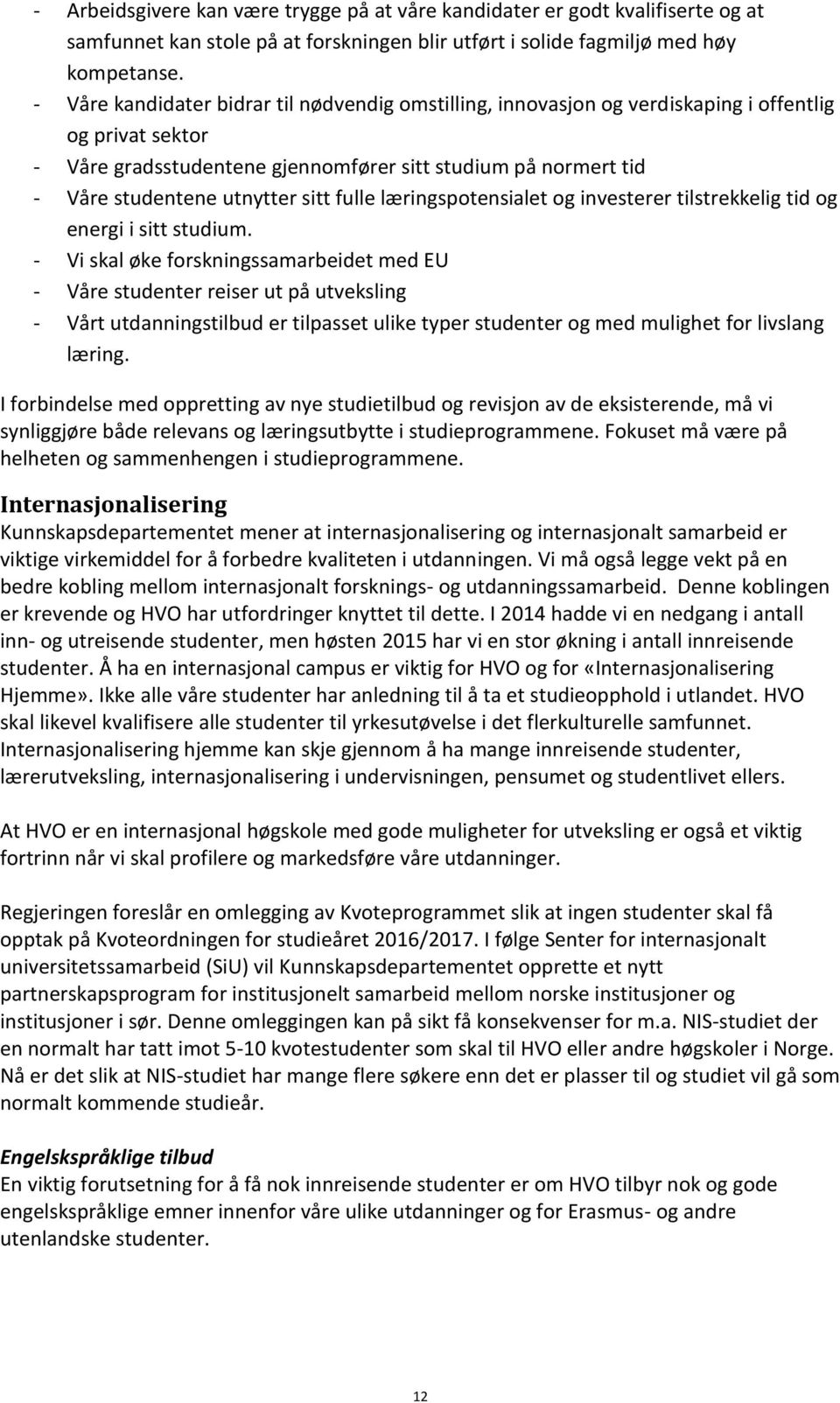 sitt fulle læringspotensialet og investerer tilstrekkelig tid og energi i sitt studium.